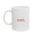 Only Dead Fish Go with the Flow – Ceramic Mug (11oz)