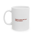 Regret Is Just Past You Being Dramatic – Ceramic Mug (11oz)